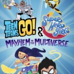 Teen Titans Go! & DC Super Hero Girls: Mayhem in the Multiverse ทีนไททันส์โก! และ ดีซีซูเปอร์ฮีโร่เกิร์ลส์: ตะลุยป่วนมัลติเวอร์ส