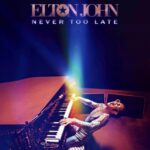 Elton John: Never Too Late Elton John: Never Too Late